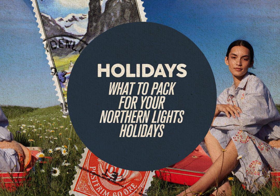 HOLIDAYS - What To Pack For Your Northern Lights Holidays